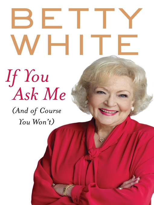 Title details for If You Ask Me by Betty White - Available
